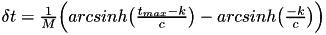 $\delta t = \frac{1}{M} \Big(arcsinh\big(\frac{t_{max}-k}{c}\big) - arcsinh\big(\frac{-k}{c}\big)\Big)$