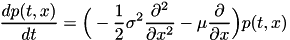 \[\frac{d p(t,x)}{dt} = \Big(-\frac{1}{2}\sigma^2 \frac{\partial^2 }{\partial x^2} - \mu \frac{\partial}{\partial x}\Big) p(t,x) \]