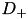 $ D_{+} $