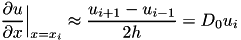 \[ \frac{\partial u}{\partial x}\Big|_{x=x_i} \approx \frac{u_{i+1}-u_{i-1}}{2h} = D_{0} u_{i} \]