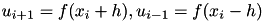 $u_{i+1} = f(x_{i}+h), u_{i-1} = f(x_i - h)$