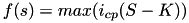 \[f(s) = max(i_{cp}(S-K))\]