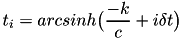 \[t_i = arcsinh\big(\frac{-k}{c} + i \delta t\big)\]
