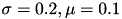 $\sigma = 0.2, \mu = 0.1$